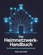 Das Heimnetzwerk-Handbuch: Das Praxiswissen für ein perfektes Heimnetz