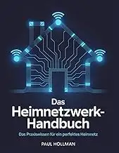 Das Heimnetzwerk-Handbuch: Das Praxiswissen für ein perfektes Heimnetz