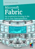 Microsoft Fabric: Der praktische Einstieg in die All-In-One-Datenplattform für Data Science & Co. (mitp Professional)